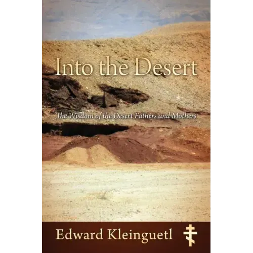 Into the Desert: The Wisdom of the Desert Fathers and Mothers