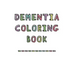 Dementia Coloring Book: Anti-Stress and memory loss colouring pad for the elderly