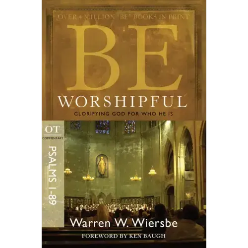 Be Worshipful (Psalms 1-89): Glorifying God for Who He Is