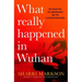 What Really Happened in Wuhan: A Virus Like No Other, Countless Infections, Millions of Deaths