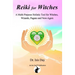 Reiki for Witches: A Multi-Purpose Holistic Tool For Witches, Wizards, Pagans and New-Agers
