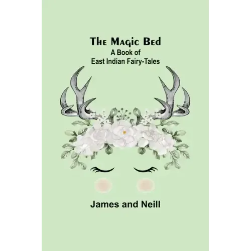 The Magic Bed: A Book of East Indian Fairy-Tales