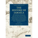 The History of Jamaica: Or, General Survey of the Antient and Modern State of That Island, with Reflections on Its Situation, Settlements, Inh