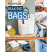 Making Bags, a Field Guide: Supplies, Skills, Tips & Techniques to Sew Professional-Looking Bags; 5 Projects to Get You Started