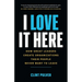 I Love It Here: How Great Leaders Create Organizations Their People Never Want to Leave
