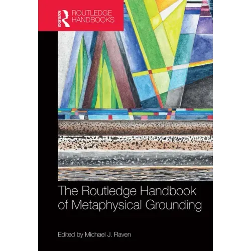 The Routledge Handbook of Metaphysical Grounding
