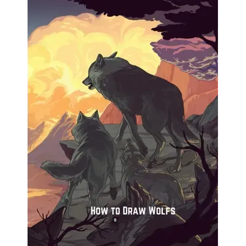 How to Draw Wolfs: Step-by-Step Drawing Guide Book to Learn How to Draw Wolves For Kids