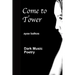 Come To Tower: Dark Music Poems