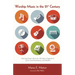 Worship Music in the 21st Century: Selecting Proper Music for Worship in Regards to Lyrics, Instrumentation, and Rhythm
