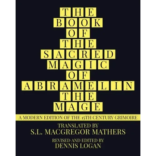 The Book of the Sacred Magic of Abramelin the Mage: A Modern Edition of the 15th Century Grimoire