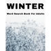 Winter Word Search Book For Adults: Large Print Wintertime Puzzle Book With Answers