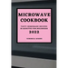 Microwave Cookbook 2022: Tasty Homemade Recipes in Minutes for Beginners