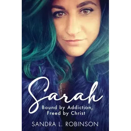Sarah: Bound by Addiction, Freed by Christ