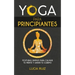 Yoga para principiantes: Posturas simples para calmar tu mente y sanar tu cuerpo