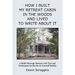 How I Built My Retreat Cabin in the Woods and Lived to Write About It: A Multi-Message Memoir with Tips & Techniques for the Do-It-Yourself Builder