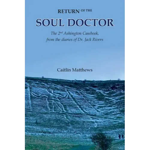 Return of the Soul Doctor: The 2nd Ashington Casebook, from the diaries of Dr. Jack Rivers