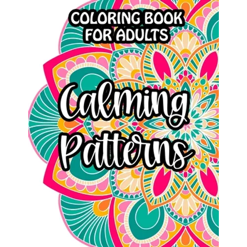 Coloring Book For Adults Calming Patterns: Mind Soothing Floral Designs And Intricate Patterns To Color, Relaxing Coloring Activity Sheets, Christmas