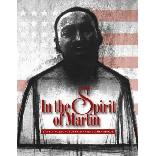 In the Spirit of Martin: The Living Legacy of Dr. Martin Luther King Jr.