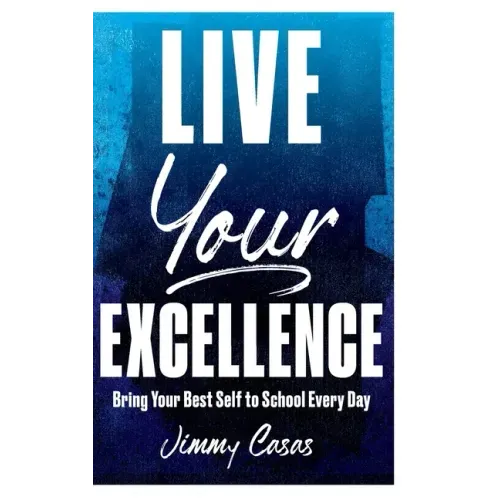 Live Your Excellence: Bring Your Best Self to School Every Day