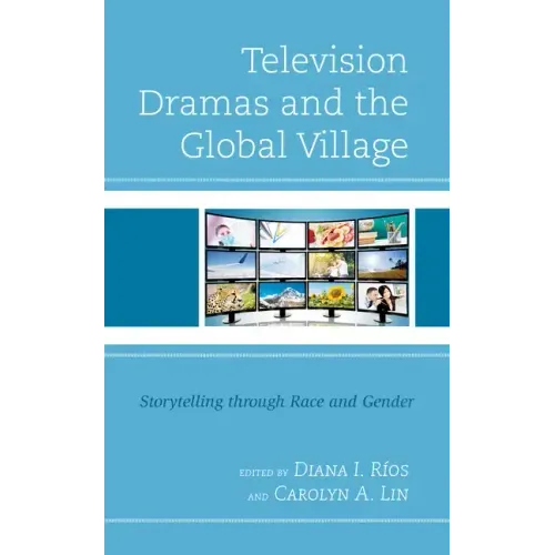 Television Dramas and the Global Village: Storytelling through Race and Gender