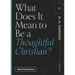 What Does It Mean to Be a Thoughtful Christian?