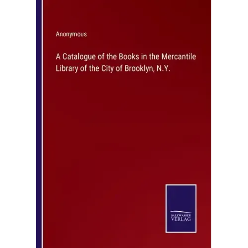 A Catalogue of the Books in the Mercantile Library of the City of Brooklyn, N.Y.