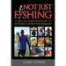 Not Just Fishing: "A One-Of-A-Kind Book Sure To Interest Every Fisherman"