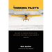 The Thinking Pilot's Flight Manual: Or, How to Survive Flying Little Airplanes and Have a Ball DoingIt