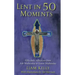 Lent in 50 Moments: Fifty Daily Reflections from Ash Wednesday to Easter Wednesday