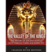 The Valley of the Kings: The History of Ancient Egypt's Most Famous Tombs and Burial Site