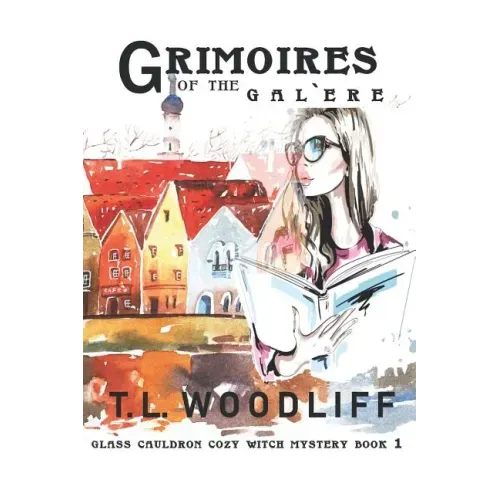 Grimoires of the Galère: Glass Cauldron Cozy Mystery Book 1