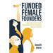 Funded Female Founders: How to traverse the uneven playing field and secure funding to grow your business