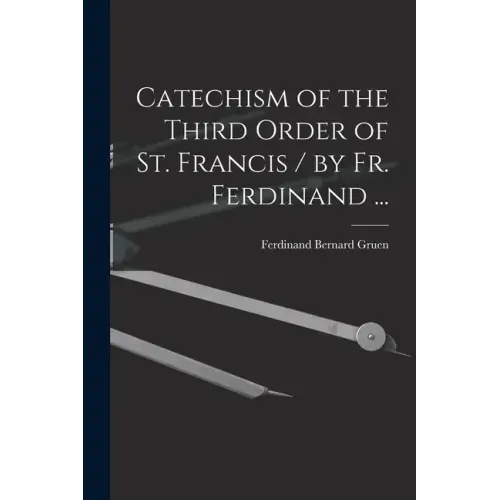 Catechism of the Third Order of St. Francis / by Fr. Ferdinand ...