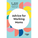 Advice for Working Moms (HBR Working Parents Series)