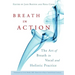 Breath in Action: The Art of Breath in Vocal and Holistic Practice