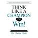 Think Like a Champion and Win!: Experience Major Breakthroughs & Progressive Successes