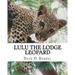 Lulu the Lodge Leopard: Based on a real Okambara story