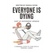 Everyone is Dying, Just At Different Speeds: A Personal Guide To Living With A Terminal Illness