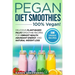 Pegan Diet Smoothies - 100% VEGAN!: Delicious Plant-Based Paleo Smoothie Recipes for Vibrant Health, Abundant Energy, and Natural Weight Loss