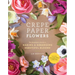 Crepe Paper Flowers: The Beginner's Guide to Making and Arranging Beautiful Blooms