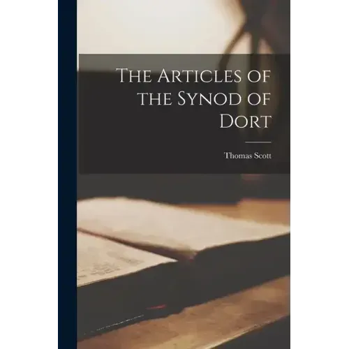 The Articles of the Synod of Dort