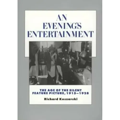 An Evening's Entertainment: The Age of the Silent Feature Picture, 1915-1928 Volume 3