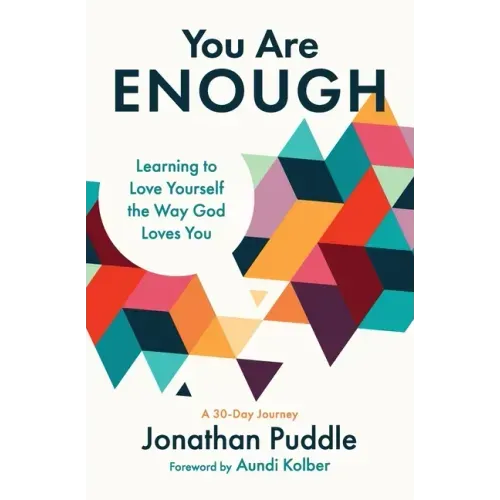 You Are Enough: Learning to Love Yourself the Way God Loves You