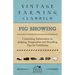 Pig Showing - Containing Information on Judging, Preparation and Handling Pigs for Exhibition