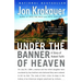 Under the Banner of Heaven: A Story of Violent Faith