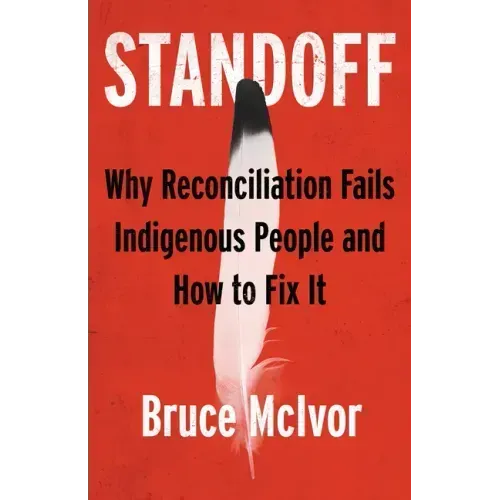 Standoff: Why Reconciliation Fails Indigenous People and How to Fix It