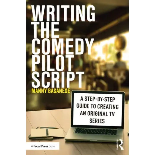Writing the Comedy Pilot Script: A Step-by-Step Guide to Creating an Original TV Series