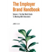 The Employer Brand Handbook: Volume 1: The Real World Guide to Working With Recruiters