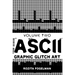 ASCII Graphic Glitch Art - Volume Two: Technology, Art & Design