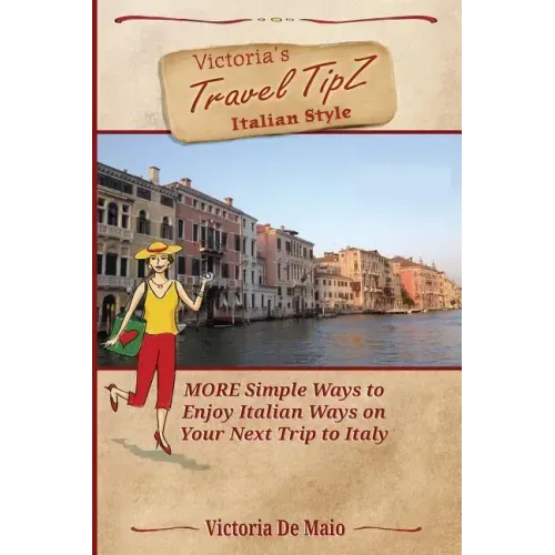 Victoria's Travel TipZ Italian Style: MORE Simple Ways to Enjoy Italian Ways on Your Next Trip to Italy
